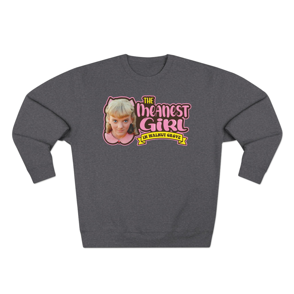 Meanest Girl Nellie Sweatshirt - Graphic Crewneck